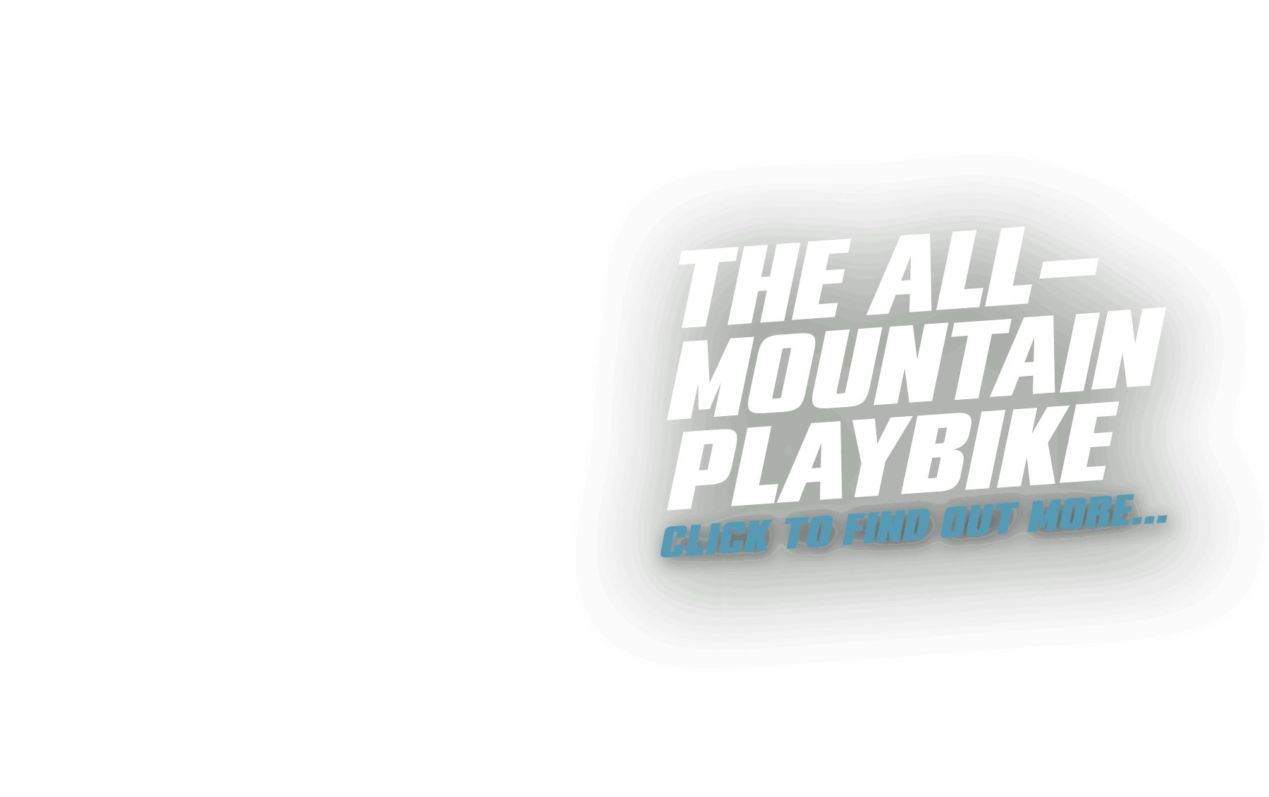 The all mountain playbike, click to find out more.